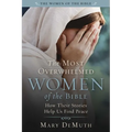 The Most Overwhelmed Women of the Bible: How Their Stories Help Us Find Peace - Paperback